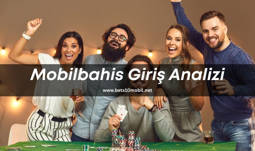 Mobilbahis Giriş Analizi